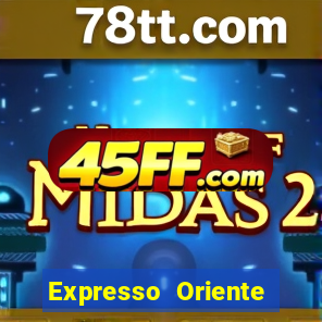 Expresso Oriente rota atual